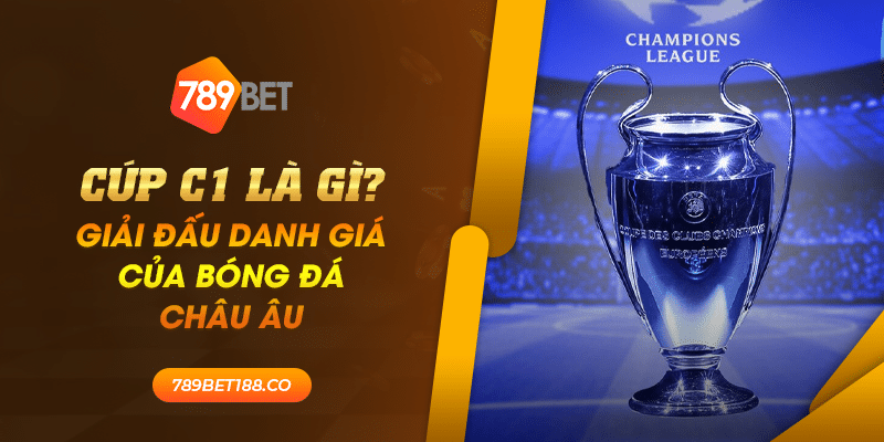20 Cup C1 la gi Giai dau danh gia cua bong da chau Au