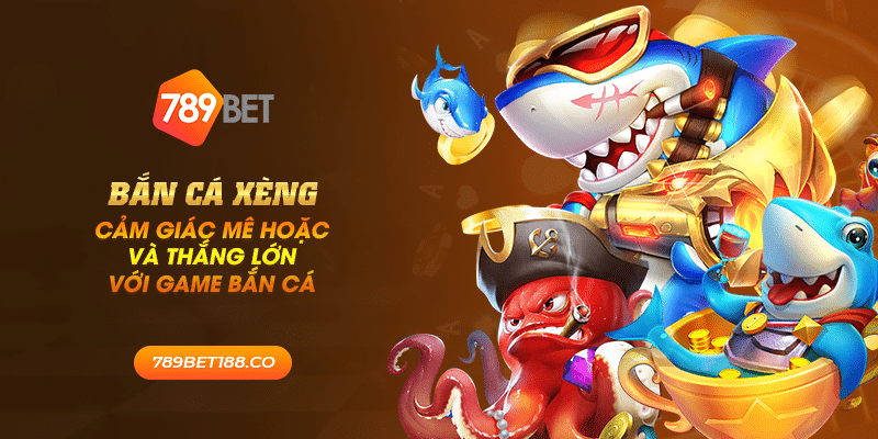 30 ban ca xeng cam giac me hoac va thang lon voi game ban ca