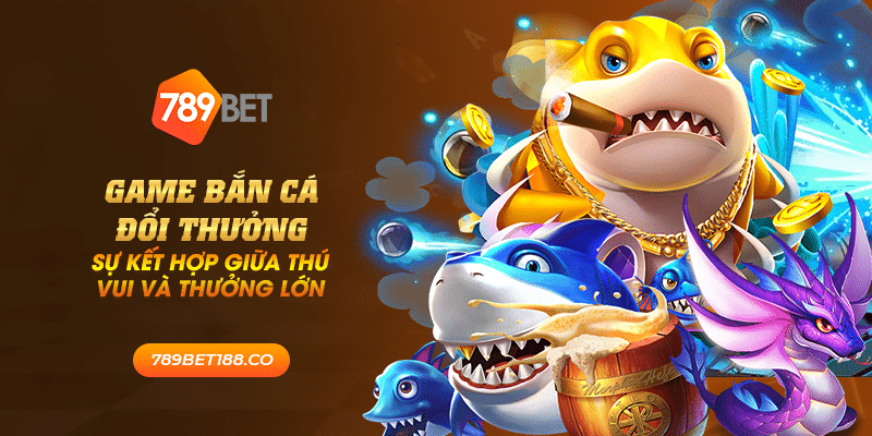 31 game ban ca doi thuong su ket hop giua thu vui va thuong lon