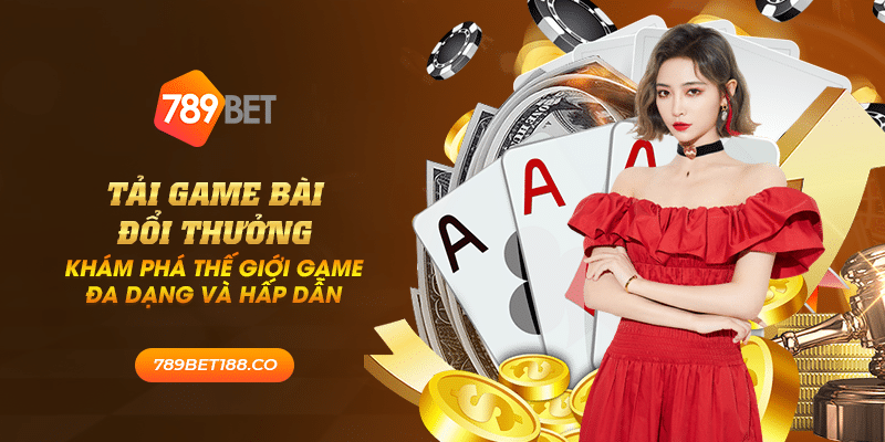 38 tai game bai doi thuong kham pha the gioi game da dang va hap dan