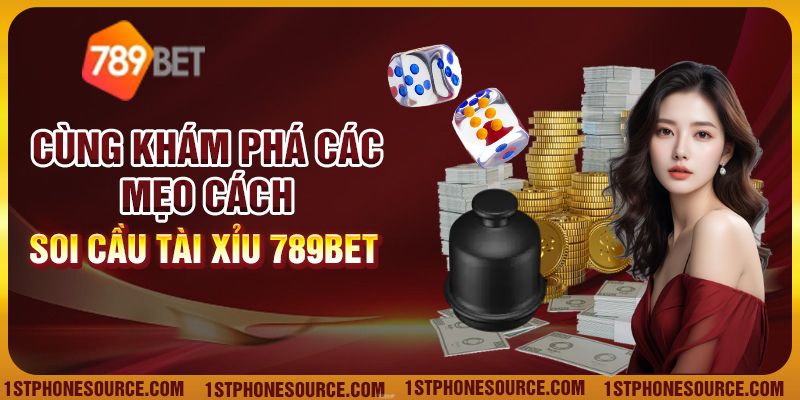 Cùng khám Phá Các Mẹo Cách Soi Cầu Tài Xỉu 789bet Cực Chuẩn