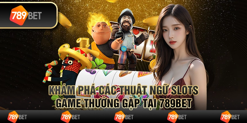 Khám Phá Các Thuật Ngữ Slots Game Thường Gặp Tại 789bet 4 Khám Phá Các Thuật Ngữ Slots Game Thường Gặp Tại 789bet