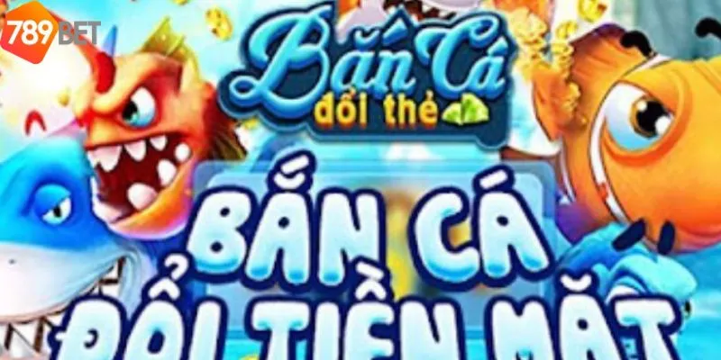 Tìm Hiểu Trò Chơi Bắn Cá Đổi Thưởng Thẻ Cào Hot Tại 789Bet 5 Các ưu điểm khi chơi bắn cá đổi thưởng của 789Bet