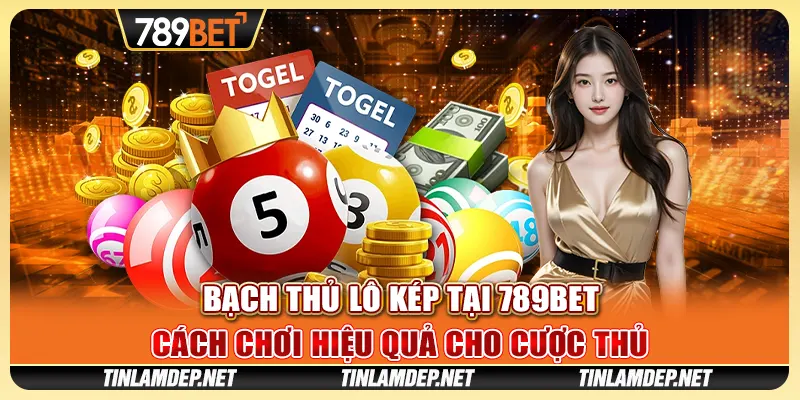 Đánh Bạch Thủ Lô Kép Tại 789bet - Cách Chơi Hiệu Quả