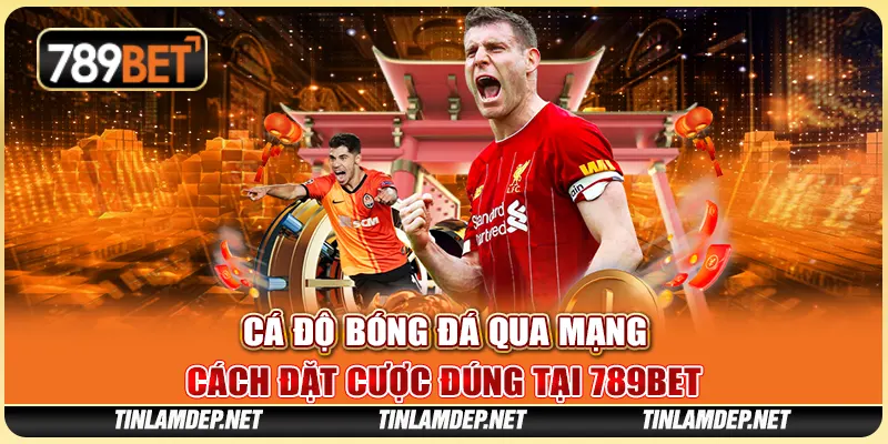 Cá Độ Bóng Đá Qua Mạng: Cách Đặt Cược Đúng Tại 789bet