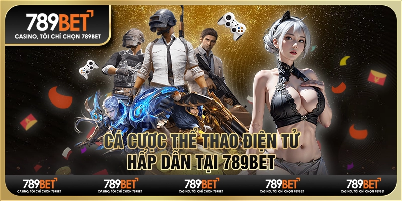 Cá Cược Thể Thao Điện Tử Hấp Dẫn Tại Nền Tảng 789bet