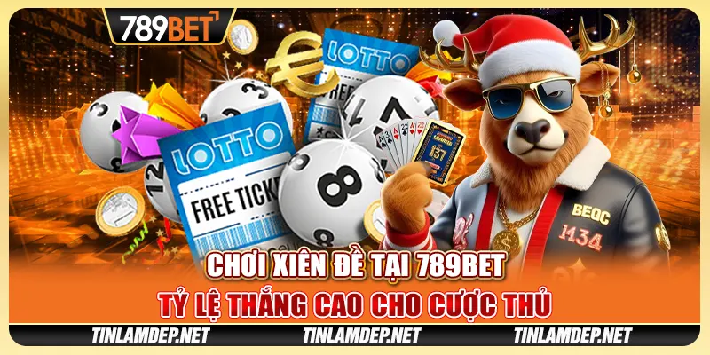 Chơi Xiên Đề tại 789bet - Tỷ Lệ Thắng Cao Cho Cược Thủ