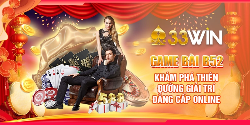 Game Bài B52 - Khám Phá Thiên Đường Giải Trí Đẳng Cấp Online