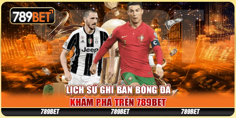 Lịch Sử Ghi Bàn Bóng Đá, Khám Phá Trên Nền Tảng 789bet