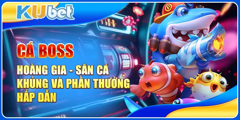 Cá Boss Hoàng Gia