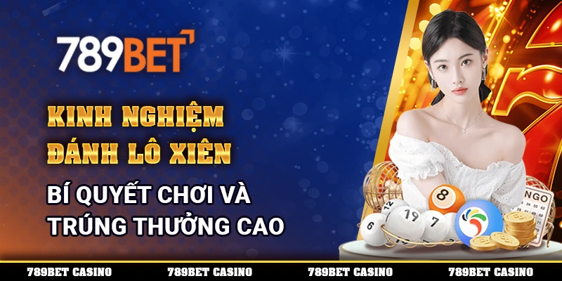 Kinh Nghiệm Đánh Lô Xiên - Bí Quyết Chơi Và Trúng Thưởng Cao 4 kinh nghiệm đánh lô xiên