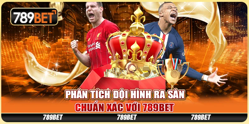 Phân Tích Đội Hình Ra Sân, Chuẩn Xác Với Nhà Cái 789bet