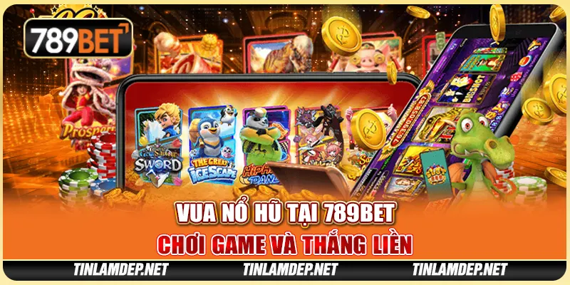 Game Vua Nổ Hũ Tại 789bet: Chơi Game Và Thắng Liền