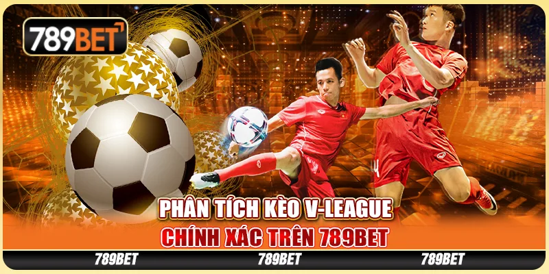 Phân Tích Kèo V-League Chính Xác Trên Nền Tảng 789bet 4 Phân Tích Kèo V-League Chính Xác Trên Nền Tảng 789bet