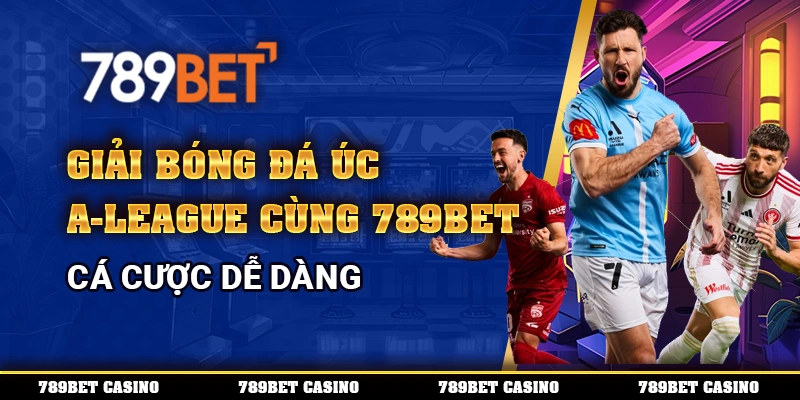 Giải Bóng Đá Úc A-League Cùng 789bet – Cá Cược Dễ Dàng