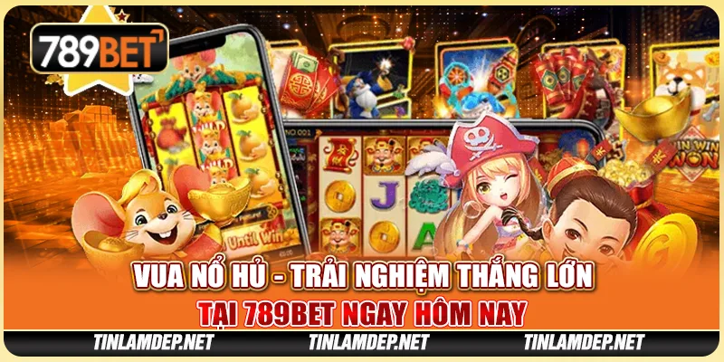 Game Vua Nổ Hũ 789bet - Trải Nghiệm Thắng Lớn Ngay Hôm Nay