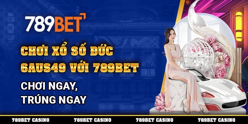 Chơi Xổ số Đức 6aus49 với 789bet – Chơi ngay, trúng ngay