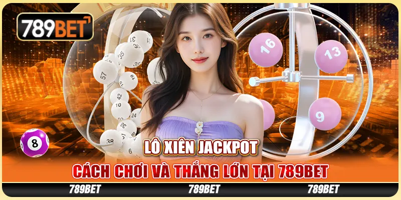 lo-xien-jackpot-cach-choi-va-thang-lon-tai-789bet