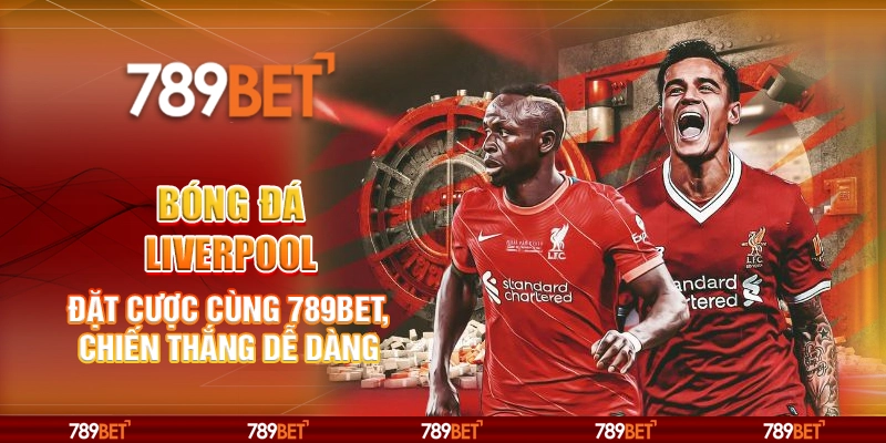 Cược Bóng Đá Liverpool – Chiến Thắng Dễ Dàng Cùng 789bet