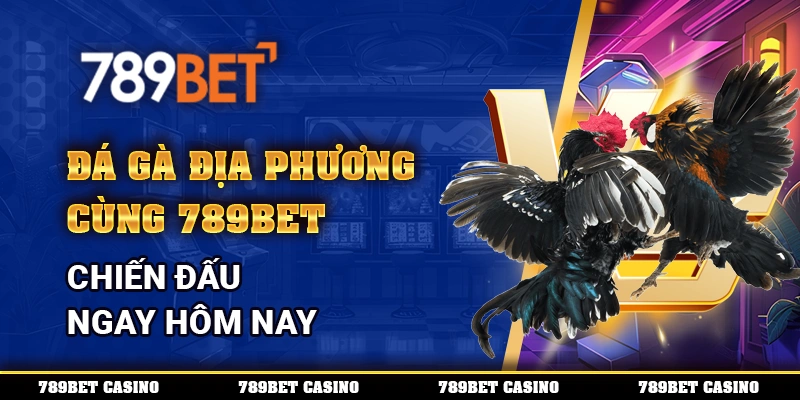 Đá Gà Địa Phương Châu Á Cùng 789bet – Chiến Đấu Ngay Hôm Nay