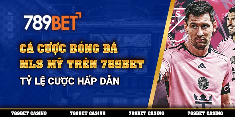 Cá Cược Bóng Đá Mls Mỹ Trên 789bet – Tỷ Lệ Cược Hấp Dẫn