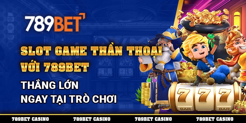 Slot Game Thần Thoại Với 789bet Thắng Lớn Ngay Tại Trò Chơi