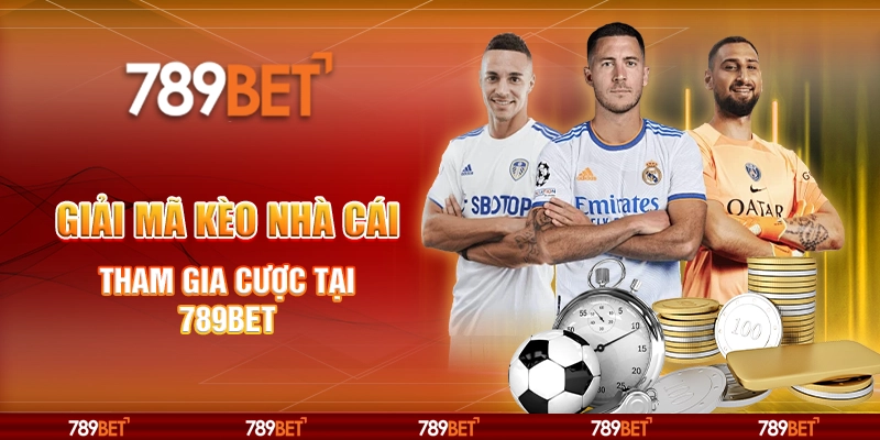 Giải Mã Kèo Nhà Cái - Tham Gia Cược Tại Nhà Cái 789bet