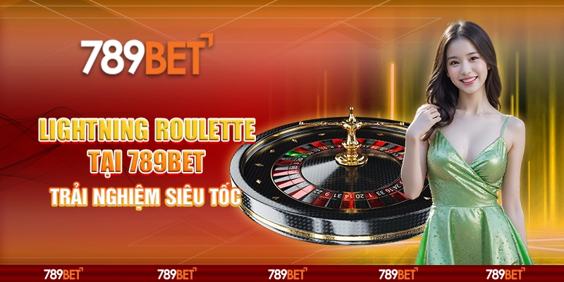 Lightning Roulette Tại 789bet – Trải Nghiệm Siêu Tốc