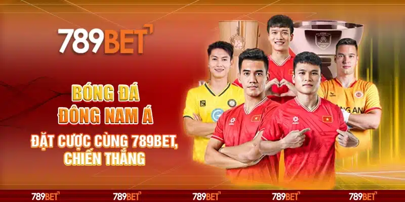 Bóng Đá Đông Nam Á – Đặt Cược Cùng 789bet, Chiến Thắng