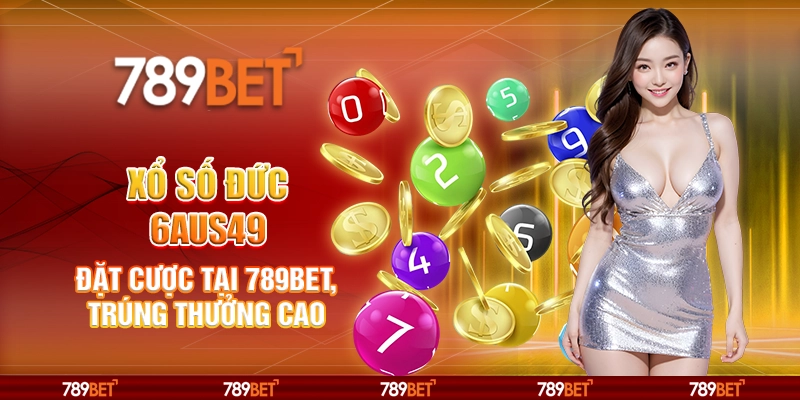 Xổ Số Đức 6aus49 Online Đặt Cược Tại 789bet Trúng Thưởng Cao