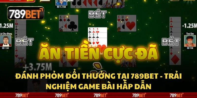 Đánh phỏm đổi thưởng tại 789Bet - Trải nghiệm game bài hấp dẫn