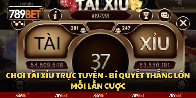 Chơi tài xỉu trực tuyến - Bí quyết thắng lớn mỗi lần cược