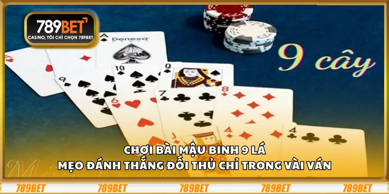 Chơi bài Mậu Binh 9 lá – Mẹo đánh thắng đối thủ chỉ trong vài ván