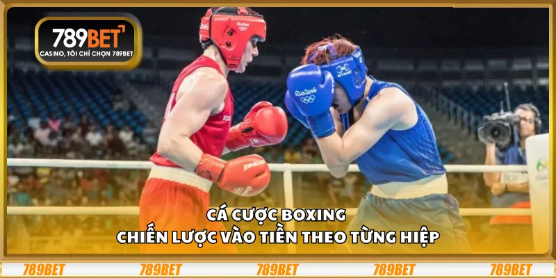 Cá cược boxing – Chiến lược vào tiền theo từng hiệp