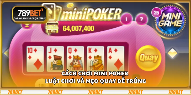 Cách chơi Mini Poker – Luật chơi và mẹo quay dễ trúng