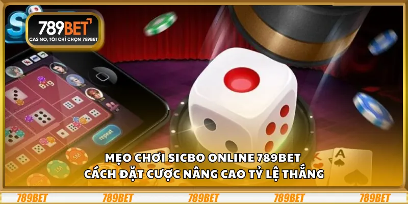 Mẹo chơi Sicbo online 789Bet - Cách đặt cược nâng cao tỷ lệ thắng