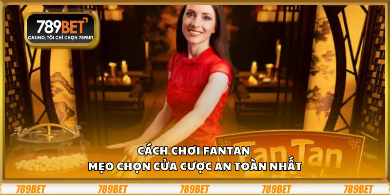 Cách chơi Fantan – Mẹo chọn cửa cược an toàn nhất